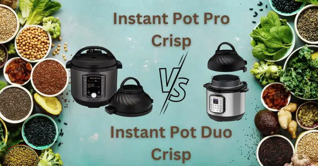 Instant Pot Pro Crisp vs Duo Crisp