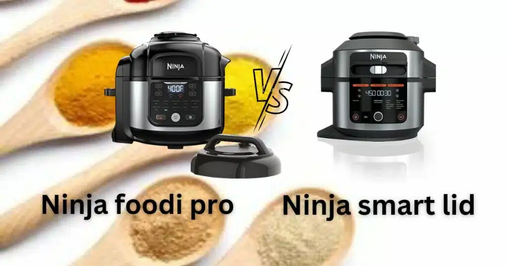 Ninja Foodi Pro vs Smart Lid