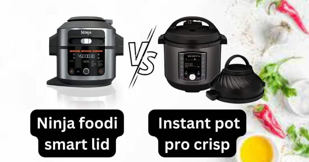 Ninja Foodi Smart Lid vs Instant Pot Pro Crisp