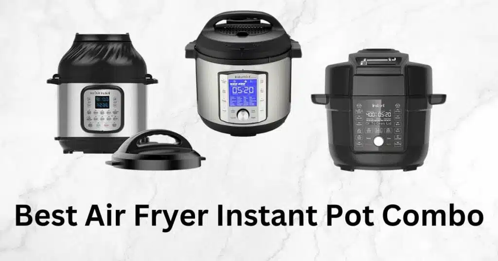 Best Air Fryer Instant Pot Combo 