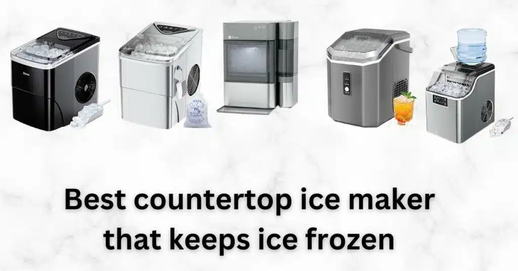 best countertop ice maker that keeps ice frozen